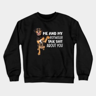 Me and my Rottweiler talk shit about you Crewneck Sweatshirt